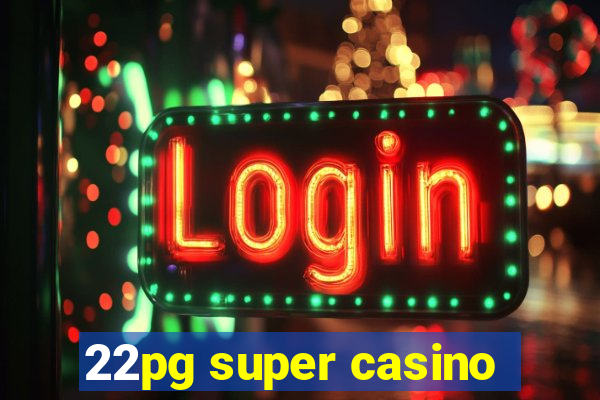 22pg super casino